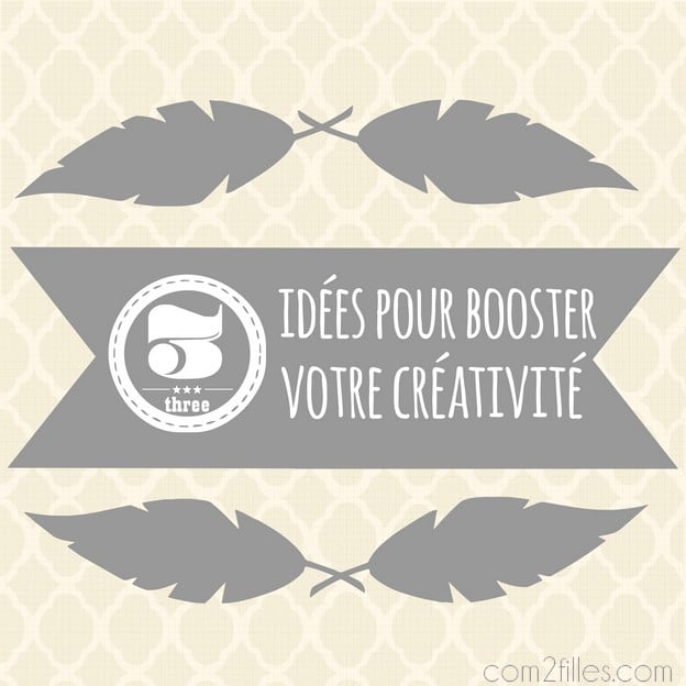 3 idées pour booster votre créativité